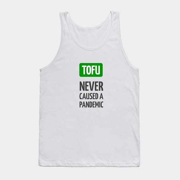Tofu never caused a pandemic Tank Top by InspireMe